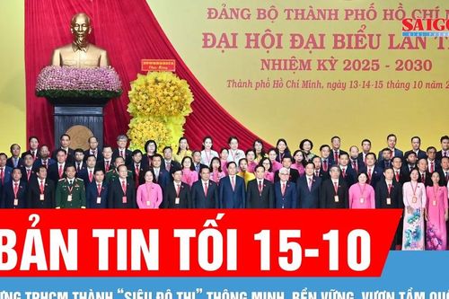 Bản tin tối 15-10: Quyết tâm xây dựng TPHCM trở thành hình mẫu một 'siêu đô thị' phát triển thông minh, bền vững, vươn tầm quốc tế