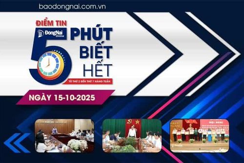 Điểm tin '5 phút biết hết' sáng 15-10: Tỉnh ủy Đồng Nai tổng kết thực hiện Nghị quyết số 18-NQ/TW