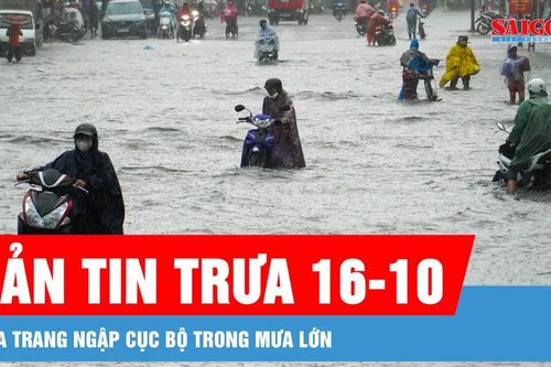 Bản tin trưa 16-10: Nha Trang ngập cục bộ trong mưa lớn