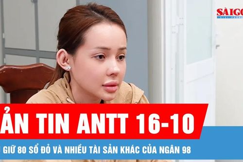 Bản tin ANTT 16-10: Thu giữ 80 sổ đỏ và nhiều tài sản khác của Ngân 98