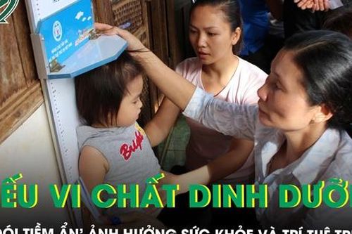 Thiếu vi chất dinh dưỡng - 'nạn đói tiềm ẩn' ảnh hưởng sức khỏe và trí tuệ trẻ nhỏ