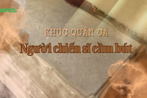 Phim tài liệu KHÚC QUÂN CA NGƯỜI CHIẾN SĨ CẦM BÚT