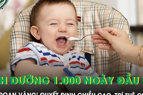 Dinh dưỡng 1.000 ngày đầu đời – 'Giai đoạn vàng' quyết định chiều cao, trí tuệ của trẻ