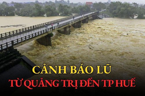 Cảnh báo lũ trên các sông từ Quảng Trị đến thành phố Huế