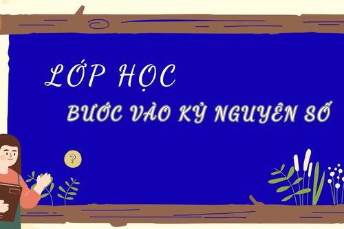 Lớp học bước vào kỷ nguyên số