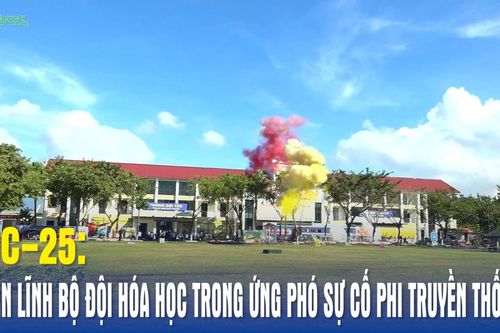 DC-25: Bản lĩnh Bộ đội Hóa học trong ứng phó sự cố phi truyền thống