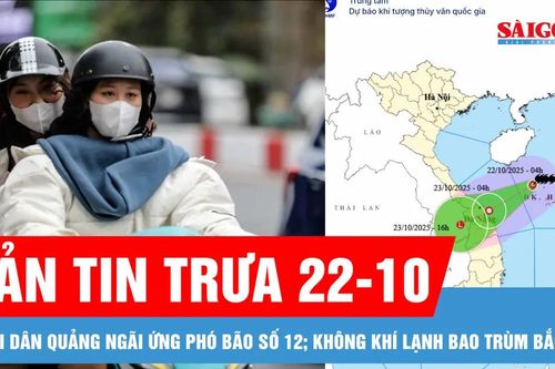 Bản tin trưa 22-10: Bão số 12 đến gần, người dân chằng chống nhà cửa, neo đậu tàu thuyền; Không khí lạnh bao trùm Bắc bộ