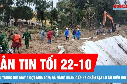 Bản tin tối 22-10: Miền Trung đối mặt 2 đợt mưa lớn; Đà Nẵng khẩn cấp kè chắn sạt lở bờ biển Hội An
