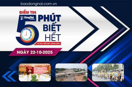 Điểm tin '5 phút biết hết' sáng 22-10: Đồng Nai gắn kết quả giải ngân vốn đầu tư công với đánh giá, xếp loại cán bộ