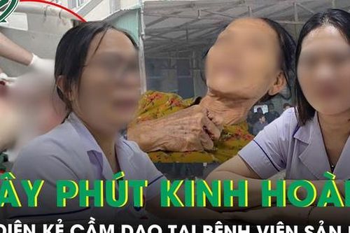 Nhân chứng kể lại giây phút kinh hoàng đối diện kẻ cầm dao tại BV Sản Nhi Nghệ An, ám ảnh tiếng la hét