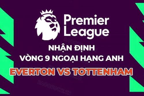 Nhận định, dự đoán tỷ số Everton vs Tottenham, 23h30 ngày 26/10 - Vòng 9 Ngoại hạng Anh