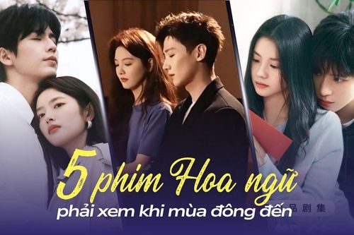 5 phim Hoa ngữ phải xem khi mùa đông đến: Không thể bỏ lỡ siêu phẩm Khó Dỗ Dành