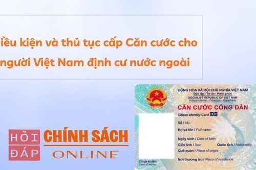 Điều kiện và thủ tục cấp Căn cước cho người Việt Nam định cư nước ngoài