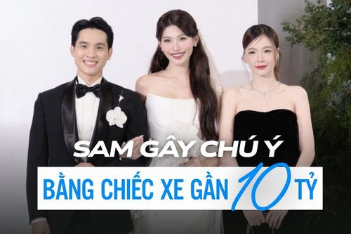 Sam gây chú ý khi ra về bằng chiếc xe gần 10 tỷ trong đám cưới Chế Nguyễn Quỳnh Châu