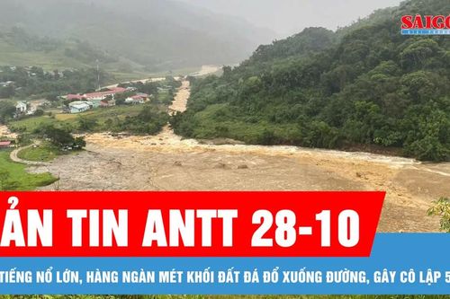 Bản tin ANTT 28-10: Sau tiếng nổ lớn, hàng ngàn mét khối đất đá đổ xuống đường, gây cô lập 5 thôn