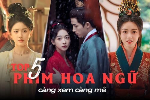 5 phim Hoa ngữ 2025 xem là mê: Không thể bỏ lỡ phim cổ trang triệu view