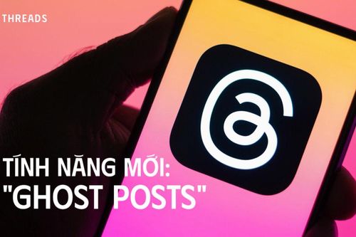 Threads ra mắt tính năng mới 'ghost posts'
