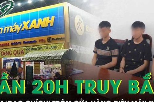 Gần 20 giờ truy bắt nhóm 'đạo chích' đột nhập cửa hàng Điện máy Xanh trộm két sắt, điện thoại