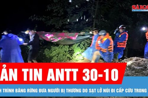 Bản tin ANTT 30-10: Hành trình băng rừng đưa người bị thương do sạt lở núi đi cấp cứu trong đêm