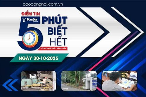 Điểm tin '5 phút biết hết' sáng 30-10: Tăng tốc giải phóng mặt bằng Khu công nghiệp Biên Hòa 1