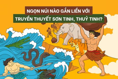Ngọn núi nào gắn liền với truyền thuyết Sơn Tinh, Thủy Tinh?