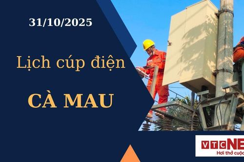 Lịch cúp điện hôm nay ngày 31/10/2025 tại Cà Mau