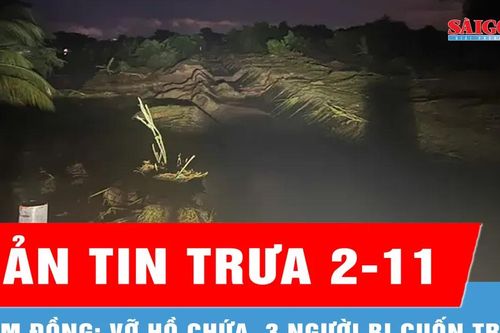 Bản tin trưa 02-11: Lâm Đồng: Vỡ hồ chứa, 3 người bị cuốn trôi