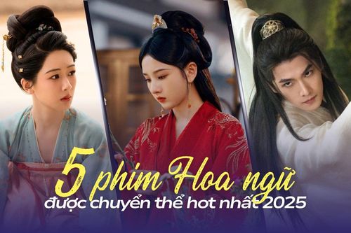 Top 5 phim Hoa ngữ chuyển thể hot nhất năm 2025: Phim của Dương Dương hay không tưởng
