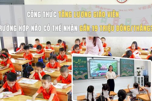 Công thức tăng lương giáo viên, trường hợp nào có thể nhận gần 19 triệu đồng/tháng?
