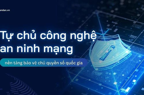Tự chủ công nghệ an ninh mạng - nền tảng bảo vệ chủ quyền số quốc gia