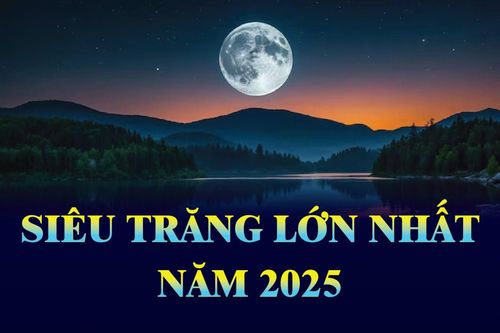 Siêu Trăng lớn nhất năm 2025