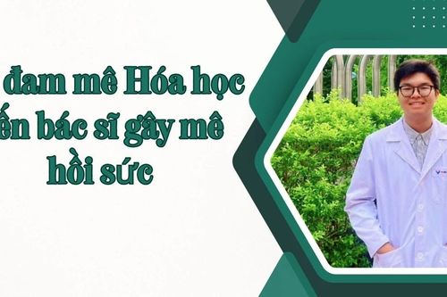 Từ đam mê hóa học đến bác sĩ gây mê hồi sức