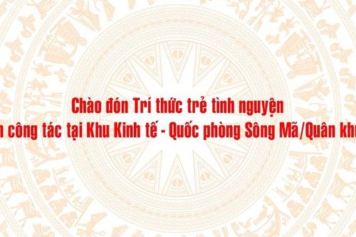 Chào đón Trí thức trẻ tình nguyện đến công tác tại Khu Kinh tế - Quốc phòng Sông Mã/Quân khu 2