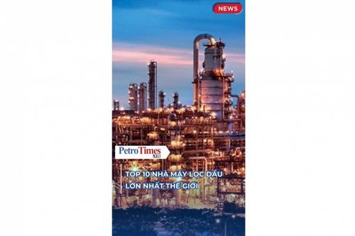 Top 10 nhà máy lọc dầu lớn nhất thế giới