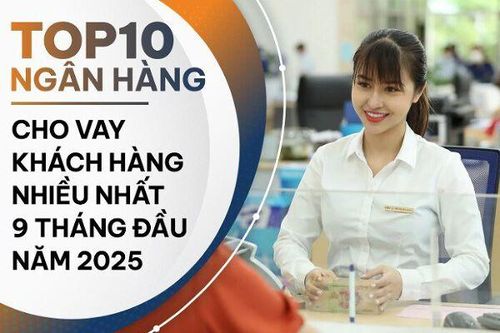 TOP 10 ngân hàng cho vay khách hàng nhiều nhất 9 tháng đầu năm 2025: BIDV là quán quân
