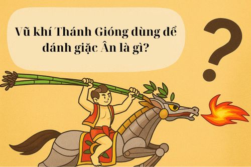 Vũ khí Thánh Gióng dùng để đánh giặc Ân là gì?