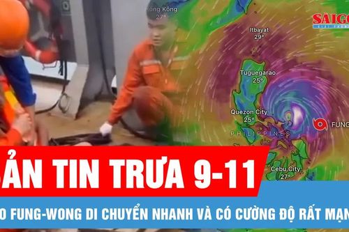 Bản tin trưa 9-11: Bão Fung-wong có cường độ rất mạnh; Lời kể xúc động của người dân đặc khu Lý Sơn sống sót sau 2 ngày lênh đênh trên biển