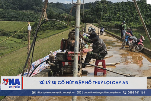 Xử lý sự cố nứt đập hồ thủy lợi Cay An