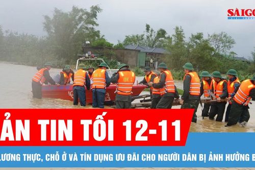 Bản tin tối 12-11: Lo lương thực, chỗ ở và tín dụng ưu đãi cho người dân bị ảnh hưởng bão lũ