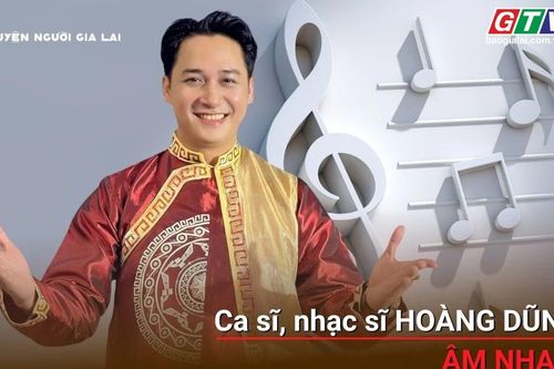 Chuyện người Gia Lai số 65: Ca sĩ, nhạc sĩ Hoàng Dũng-Âm nhạc va hành trình trở về cội nguồn