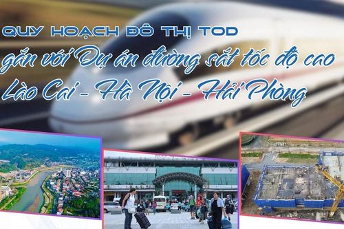 Quy hoạch đô thị TOD gắn với Dự án đường sắt tốc độ cao Lào Cai - Hà Nội - Hải Phòng