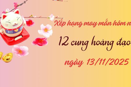 Xếp hạng may mắn tử vi 12 cung hoàng đạo 13/11/2025: 2 cung 10 điểm