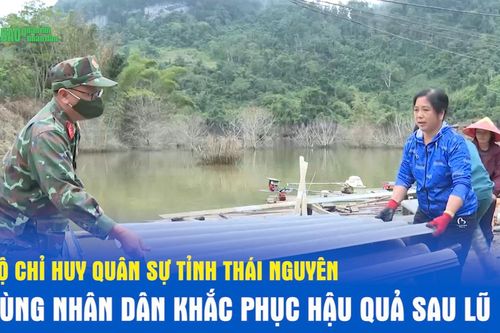 Bộ Chỉ huy Quân sự tỉnh Thái Nguyên cùng nhân dân khắc phục hậu quả sau lũ