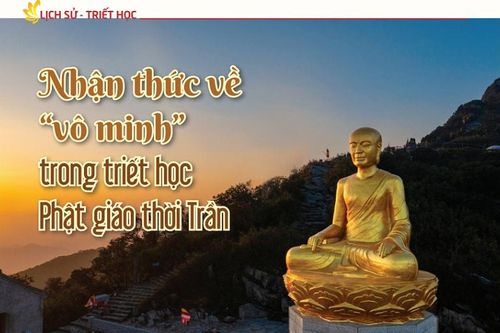 Nhận thức về 'vô minh' trong triết học Phật giáo thời Trần