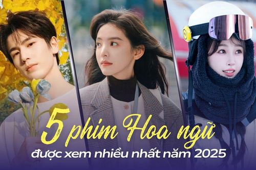 5 phim Hoa ngữ có lượt xem cao nhất 2025: Phim có Ngu Thư Hân cũng chịu thua siêu phẩm này