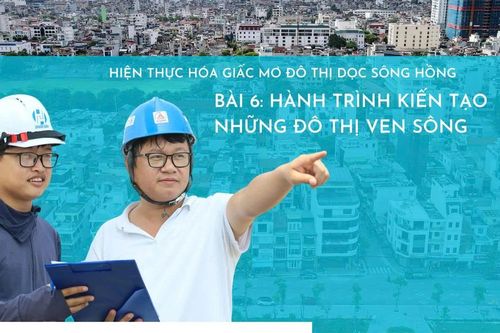 Bài 6: Hành trình kiến tạo những đô thị ven sông