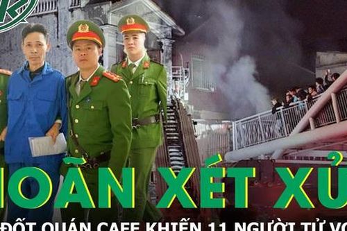 Hoãn phiên tòa xét xử Cao Văn Hùng, kẻ đốt quán cafe khiến 11 người tử vong