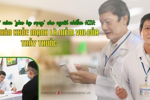 Bác sĩ 17 năm 'gieo hy vọng' cho người nhiễm HIV: Bệnh nhân khỏe mạnh là niềm vui của thầy thuốc