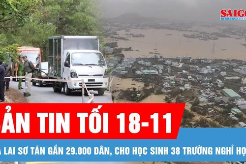Bản tin tối 18-11: Gia Lai sơ tán gần 29.000 dân, cho học sinh 38 trường nghỉ học để tránh lũ; Cấm ô tô tải từ 15 tấn qua đèo Mimosa