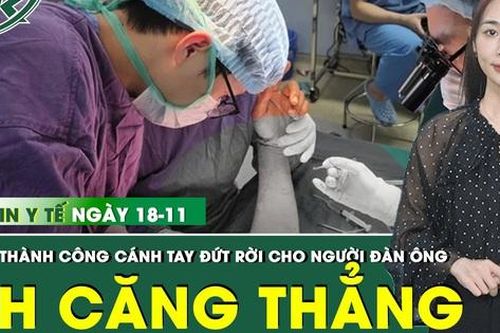 Bản Tin Y Tế 18/11: Bị máy lóc gỗ cuốn đứt rời tay, người đàn ông được các bác sĩ nối lại